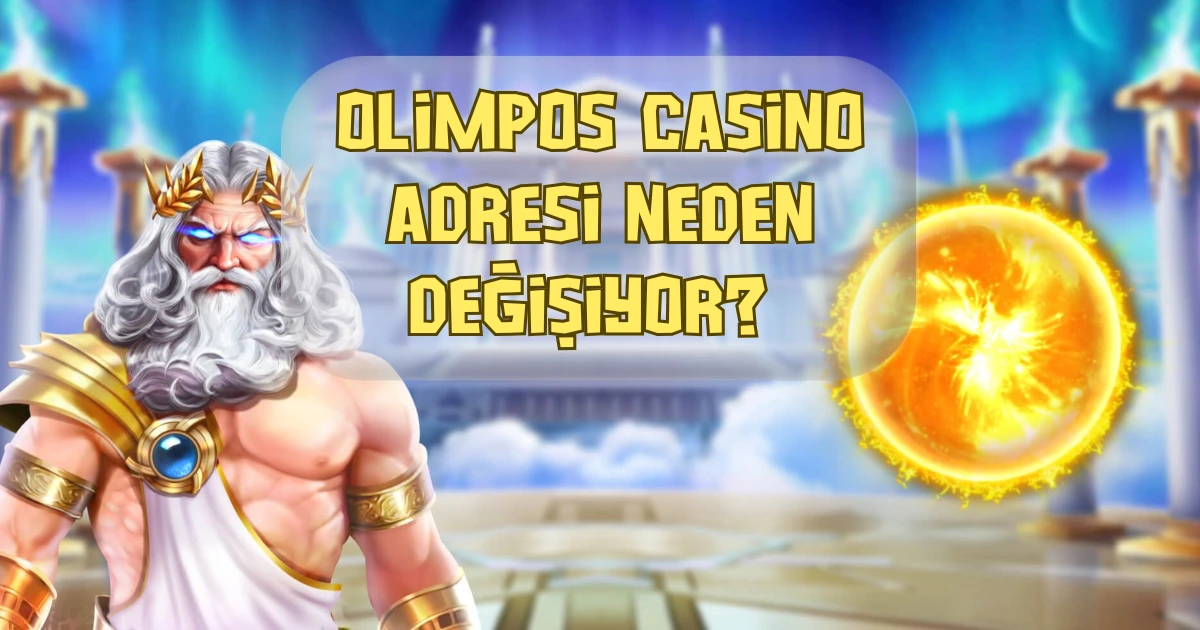 Olimpos Casino Adresi Neden Değişiyor? 