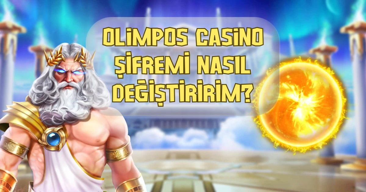 Olimpos Casino Şifremi Nasıl Değiştiririm?